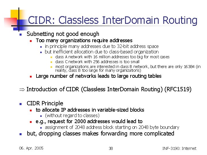 CIDR: Classless Inter. Domain Routing n Subnetting not good enough n Too many organizations