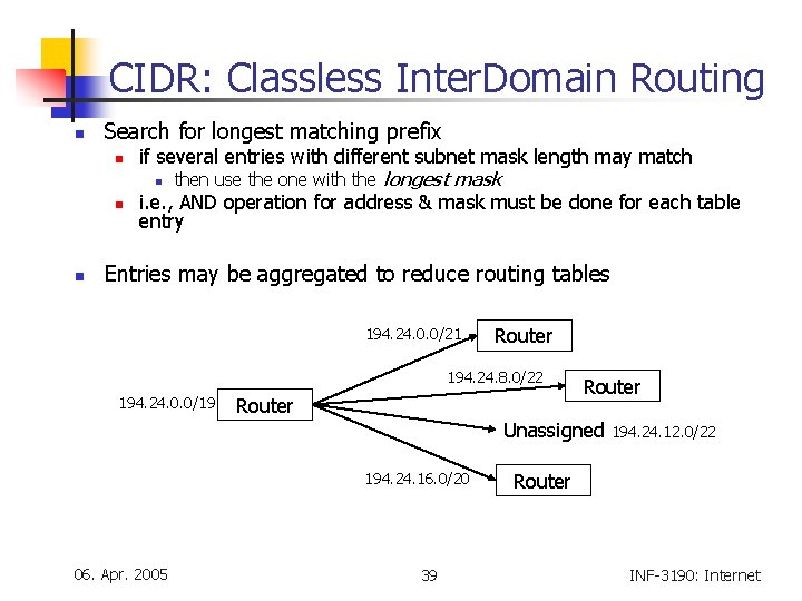 CIDR: Classless Inter. Domain Routing n Search for longest matching prefix n if several