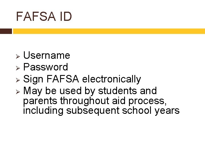 FAFSA ID Username Ø Password Ø Sign FAFSA electronically Ø May be used by