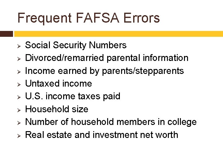 Frequent FAFSA Errors Ø Ø Ø Ø Social Security Numbers Divorced/remarried parental information Income
