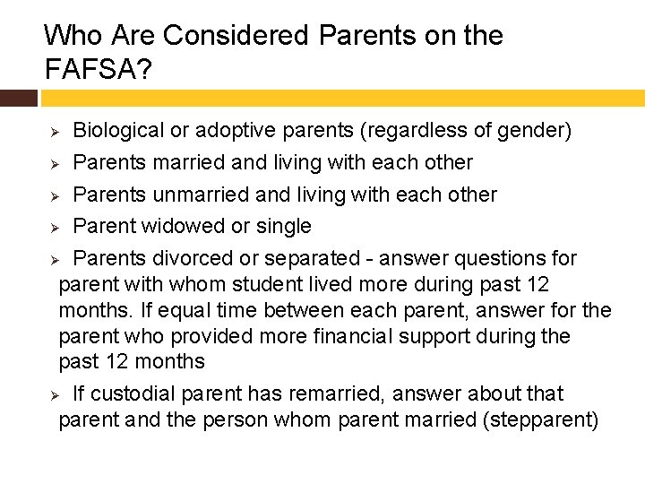 Who Are Considered Parents on the FAFSA? Biological or adoptive parents (regardless of gender)