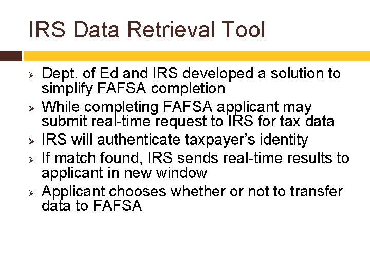 IRS Data Retrieval Tool Ø Ø Ø Dept. of Ed and IRS developed a