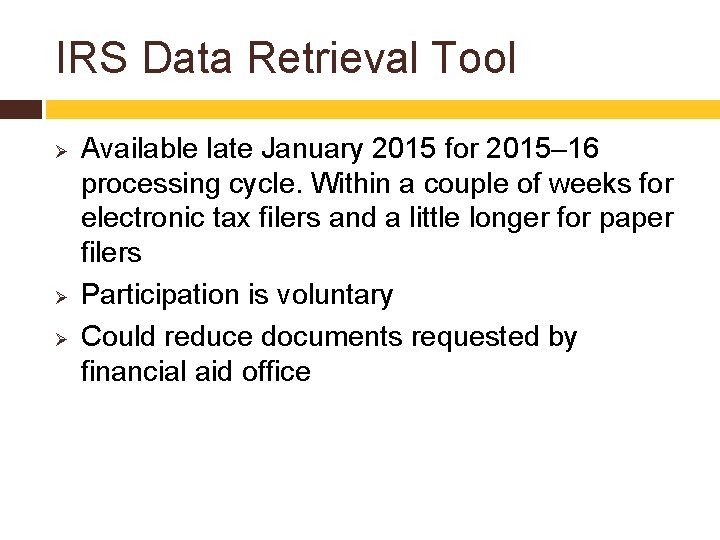 IRS Data Retrieval Tool Ø Ø Ø Available late January 2015 for 2015– 16