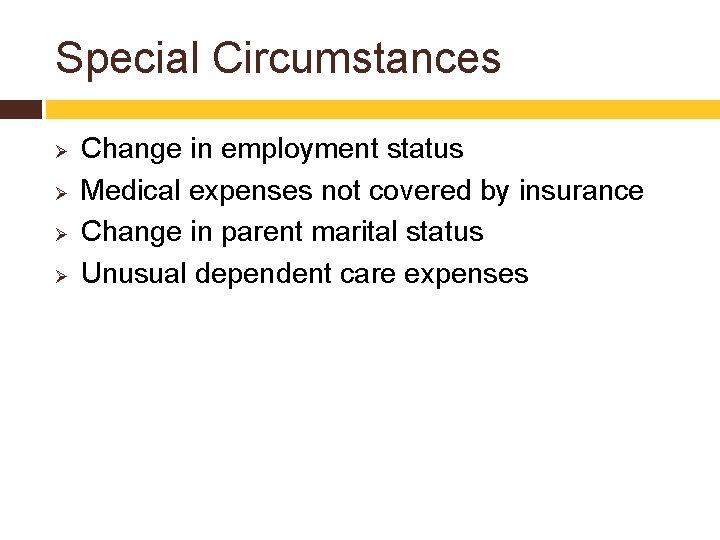 Special Circumstances Ø Ø Change in employment status Medical expenses not covered by insurance