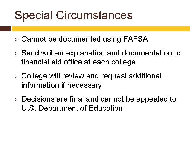 Special Circumstances Ø Ø Cannot be documented using FAFSA Send written explanation and documentation