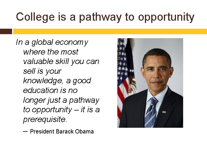 College is a pathway to opportunity In a global economy where the most valuable