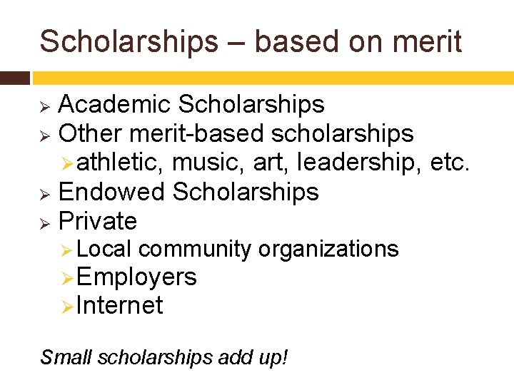 Scholarships – based on merit Academic Scholarships Ø Other merit-based scholarships Ø athletic, music,