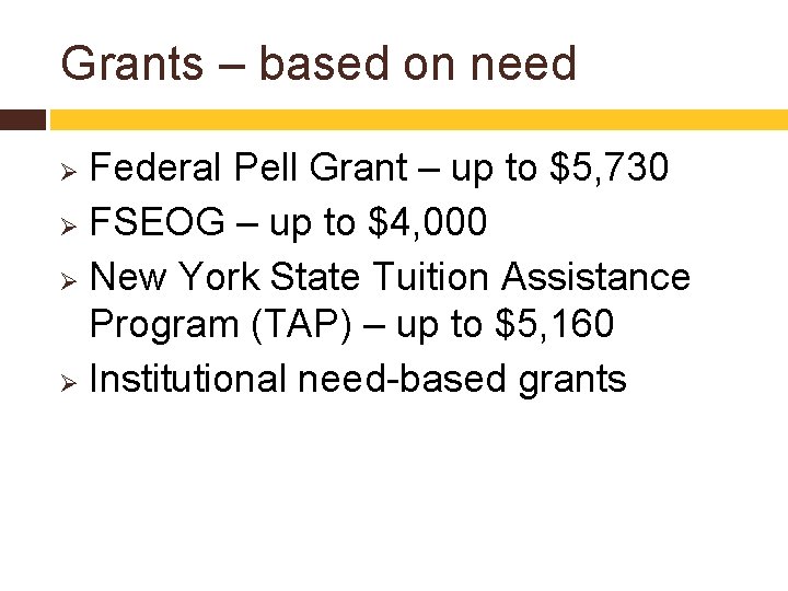 Grants – based on need Federal Pell Grant – up to $5, 730 Ø