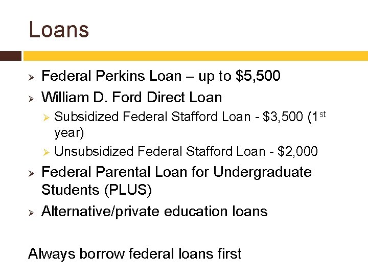Loans Ø Ø Federal Perkins Loan – up to $5, 500 William D. Ford