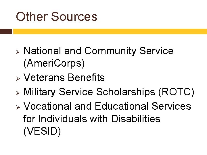 Other Sources National and Community Service (Ameri. Corps) Ø Veterans Benefits Ø Military Service