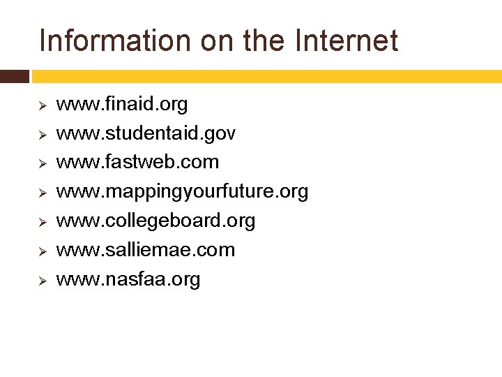 Information on the Internet Ø Ø Ø Ø www. finaid. org www. studentaid. gov