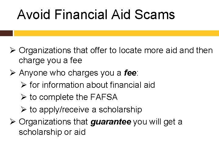  Avoid Financial Aid Scams Ø Organizations that offer to locate more aid and