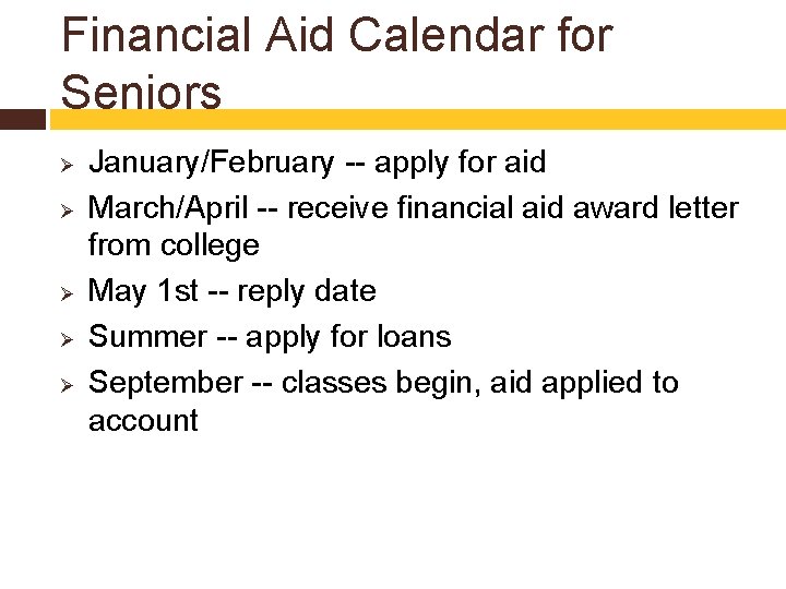 Financial Aid Calendar for Seniors Ø Ø Ø January/February -- apply for aid March/April
