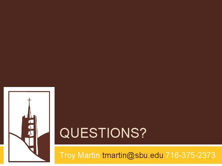QUESTIONS? Troy Martin tmartin@sbu. edu 716 -375 -2373 