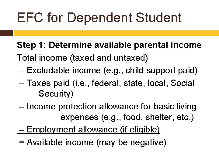 EFC for Dependent Student Step 1: Determine available parental income Total income (taxed and