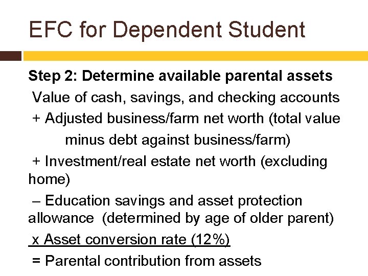EFC for Dependent Student Step 2: Determine available parental assets Value of cash, savings,