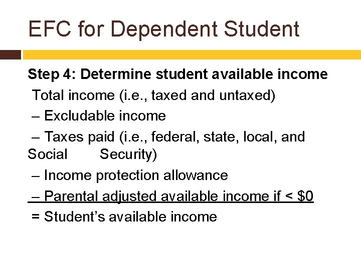 EFC for Dependent Student Step 4: Determine student available income Total income (i. e.