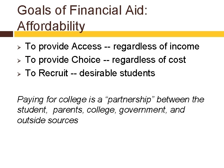 Goals of Financial Aid: Affordability Ø Ø Ø To provide Access -- regardless of