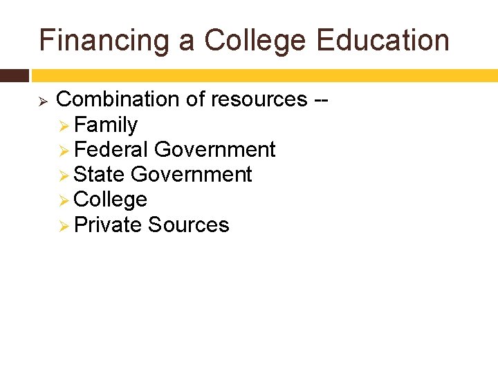 Financing a College Education Ø Combination of resources -Ø Family Ø Federal Government Ø