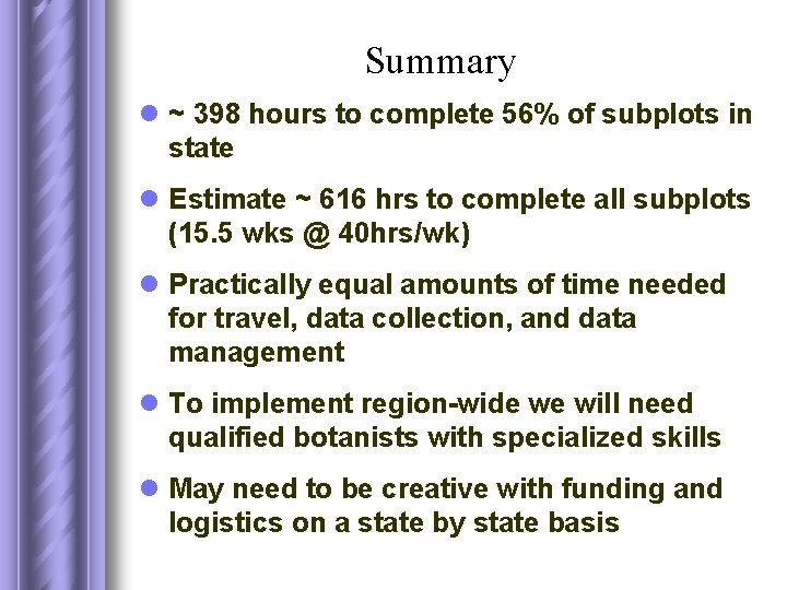 Summary l ~ 398 hours to complete 56% of subplots in state l Estimate