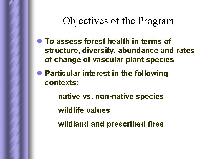 Objectives of the Program l To assess forest health in terms of structure, diversity,
