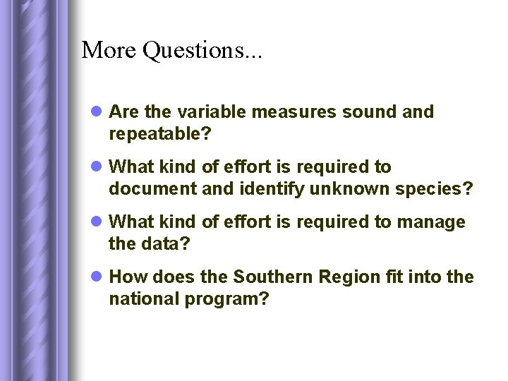 More Questions. . . l Are the variable measures sound and repeatable? l What