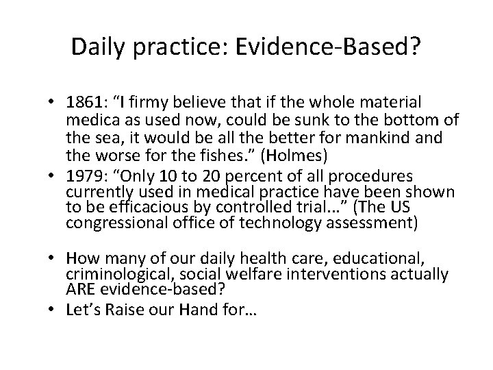 Daily practice: Evidence-Based? • 1861: “I firmy believe that if the whole material medica