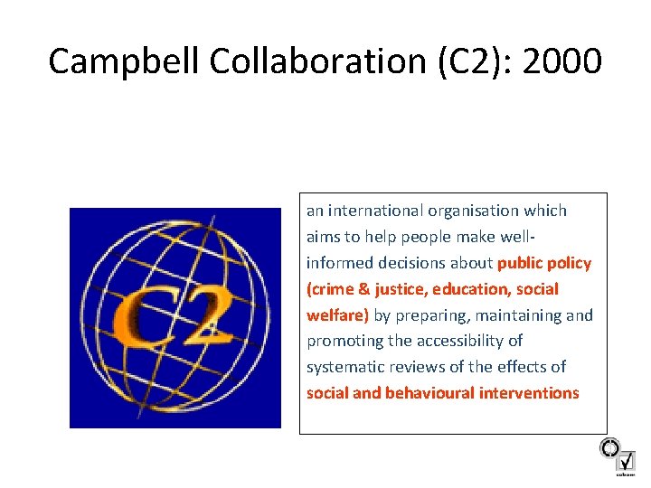 Campbell Collaboration (C 2): 2000 an international organisation which aims to help people make