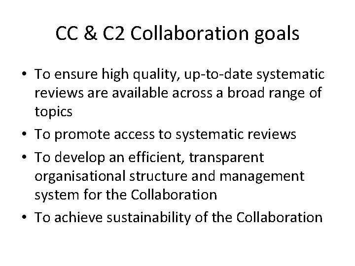 CC & C 2 Collaboration goals • To ensure high quality, up-to-date systematic reviews