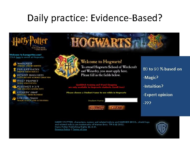 Daily practice: Evidence-Based? 80 to 90 % based on -Magic? -Intuïtion? -Expert opinion -? Daily practice: Evidence-Based? 80 to 90 % based on -Magic? -Intuïtion? -Expert opinion -?