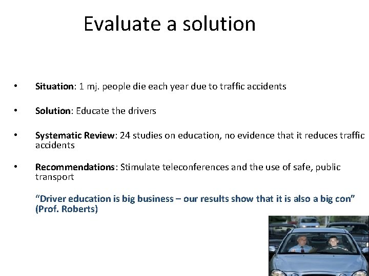 Evaluate a solution • Situation: 1 mj. people die each year due to traffic