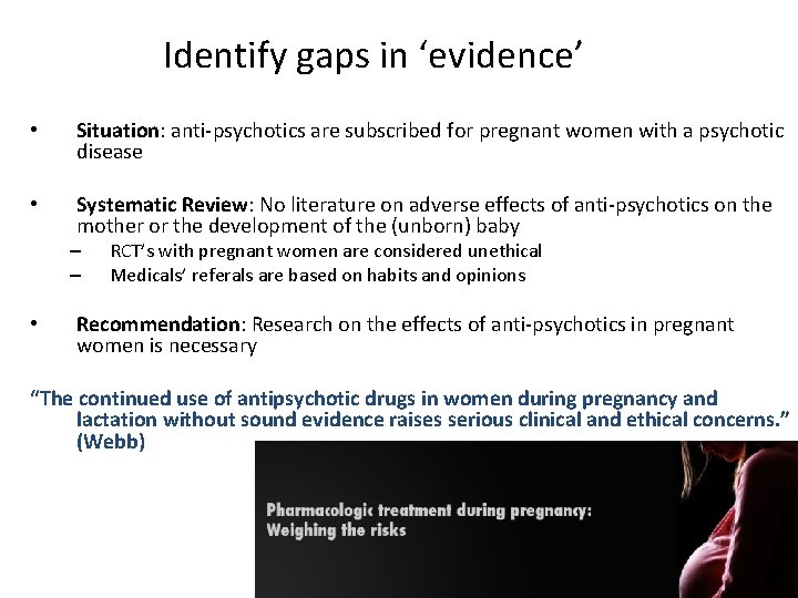 Identify gaps in ‘evidence’ • Situation: anti-psychotics are subscribed for pregnant women with a