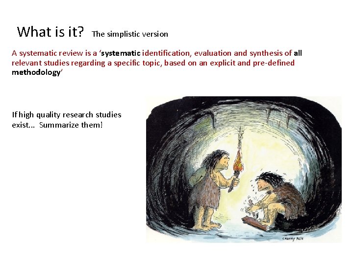 What is it? The simplistic version A systematic review is a ‘systematic identification, evaluation