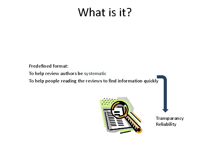 What is it? Predefined format: To help review authors be systematic To help people What is it? Predefined format: To help review authors be systematic To help people
