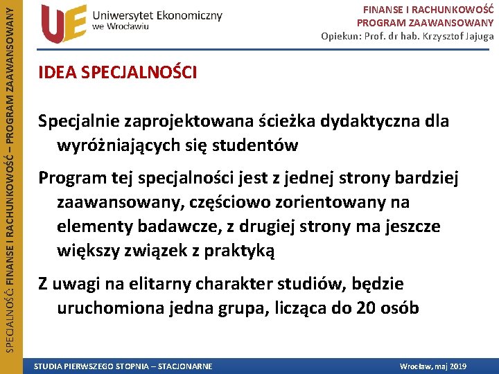 SPECJALNOŚĆ: FINANSE I RACHUNKOWOŚĆ – PROGRAM ZAAWANSOWANY FINANSE I RACHUNKOWOŚĆ PROGRAM ZAAWANSOWANY Opiekun: Prof. SPECJALNOŚĆ: FINANSE I RACHUNKOWOŚĆ – PROGRAM ZAAWANSOWANY FINANSE I RACHUNKOWOŚĆ PROGRAM ZAAWANSOWANY Opiekun: Prof.