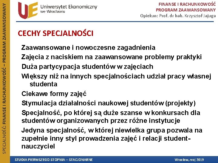 SPECJALNOŚĆ: FINANSE I RACHUNKOWOŚĆ – PROGRAM ZAAWANSOWANY FINANSE I RACHUNKOWOŚĆ PROGRAM ZAAWANSOWANY Opiekun: Prof. SPECJALNOŚĆ: FINANSE I RACHUNKOWOŚĆ – PROGRAM ZAAWANSOWANY FINANSE I RACHUNKOWOŚĆ PROGRAM ZAAWANSOWANY Opiekun: Prof.