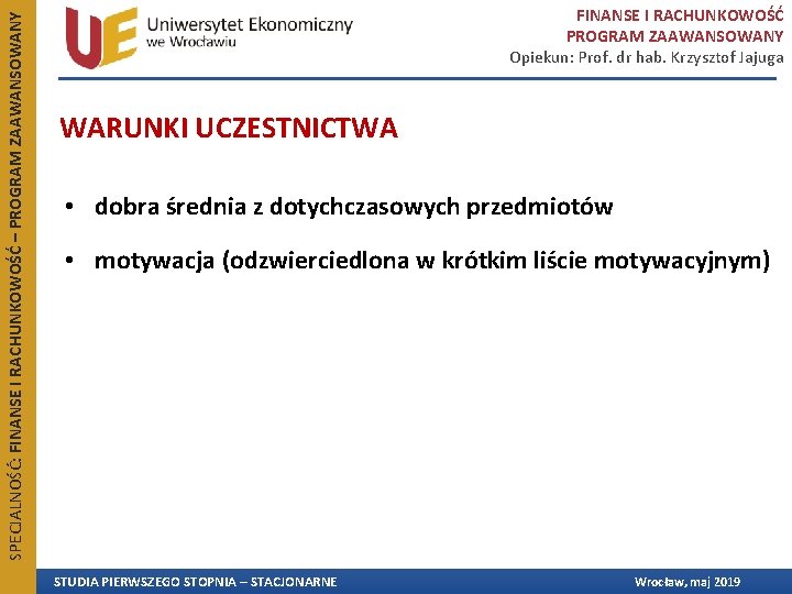 SPECJALNOŚĆ: FINANSE I RACHUNKOWOŚĆ – PROGRAM ZAAWANSOWANY FINANSE I RACHUNKOWOŚĆ PROGRAM ZAAWANSOWANY Opiekun: Prof. SPECJALNOŚĆ: FINANSE I RACHUNKOWOŚĆ – PROGRAM ZAAWANSOWANY FINANSE I RACHUNKOWOŚĆ PROGRAM ZAAWANSOWANY Opiekun: Prof.