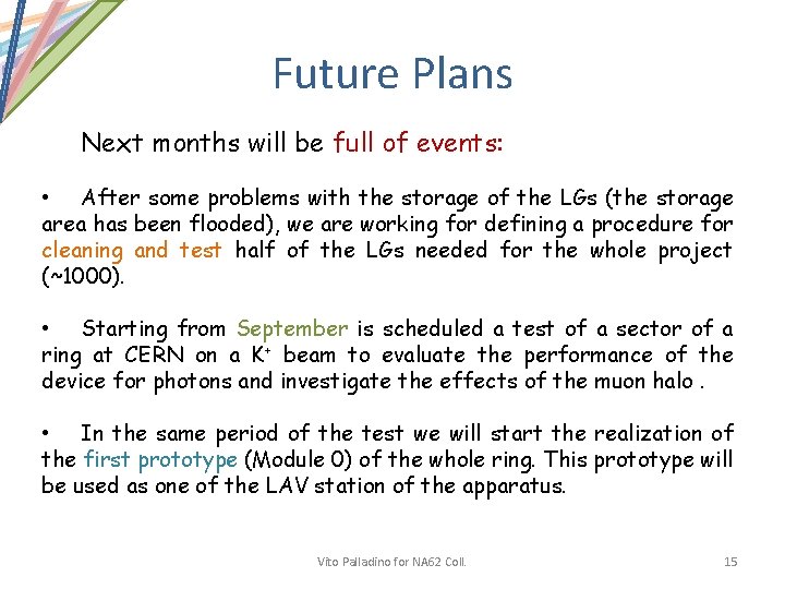 Future Plans Next months will be full of events: • After some problems with