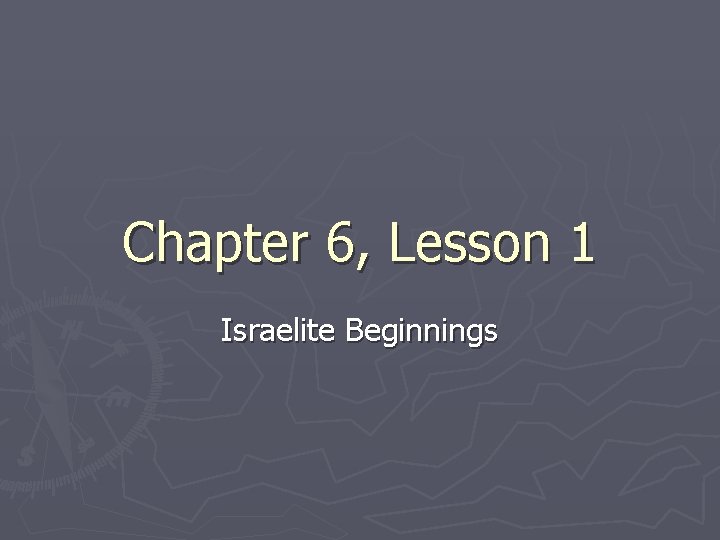 Chapter 6, Lesson 1 Israelite Beginnings 