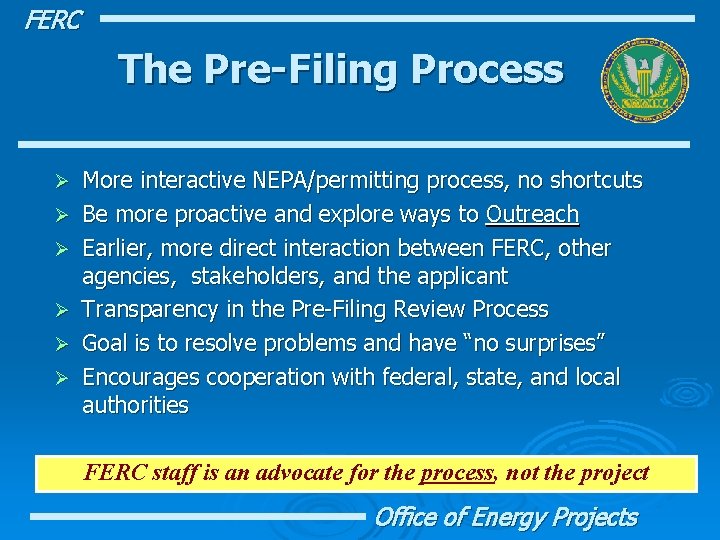 FERC The Pre-Filing Process Ø Ø Ø More interactive NEPA/permitting process, no shortcuts Be