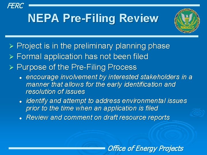 FERC NEPA Pre-Filing Review Project is in the preliminary planning phase Ø Formal application