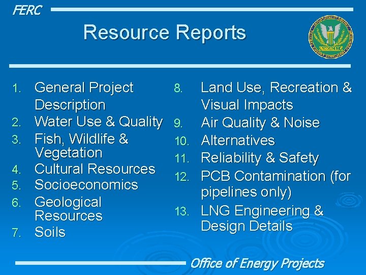 FERC Resource Reports 1. 2. 3. 4. 5. 6. 7. General Project Description Water