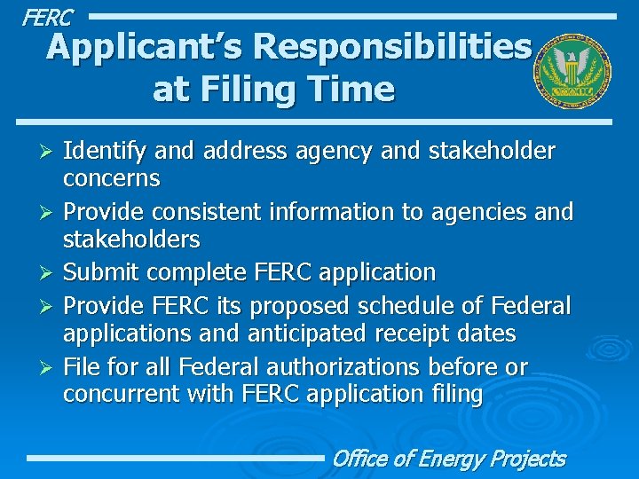 FERC Applicant’s Responsibilities at Filing Time Identify and address agency and stakeholder concerns Ø