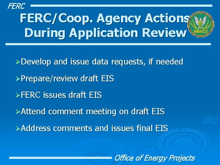 FERC/Coop. Agency Actions During Application Review ØDevelop and issue data requests, if needed ØPrepare/review