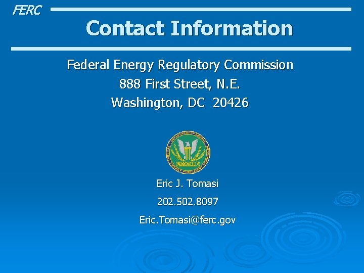 FERC Contact Information Federal Energy Regulatory Commission 888 First Street, N. E. Washington, DC