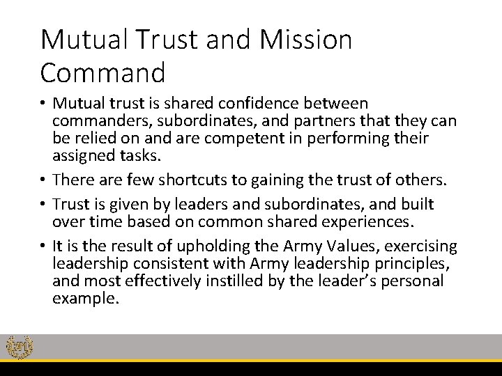 Mutual Trust and Mission Command • Mutual trust is shared confidence between commanders, subordinates,