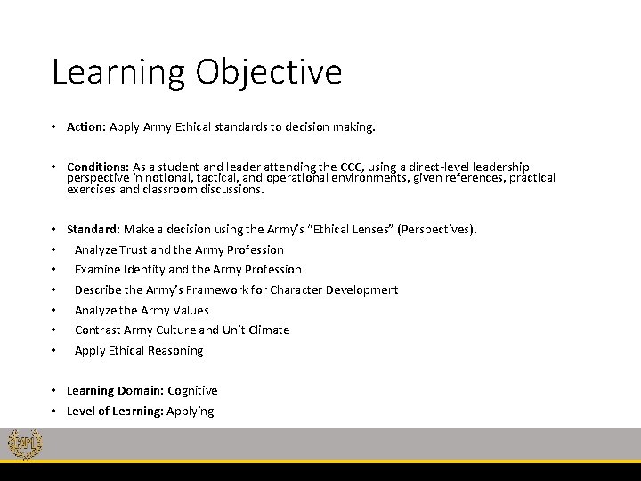 Learning Objective • Action: Apply Army Ethical standards to decision making. • Conditions: As