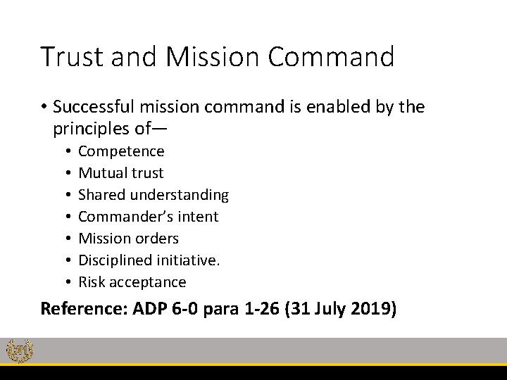 Trust and Mission Command • Successful mission command is enabled by the principles of—