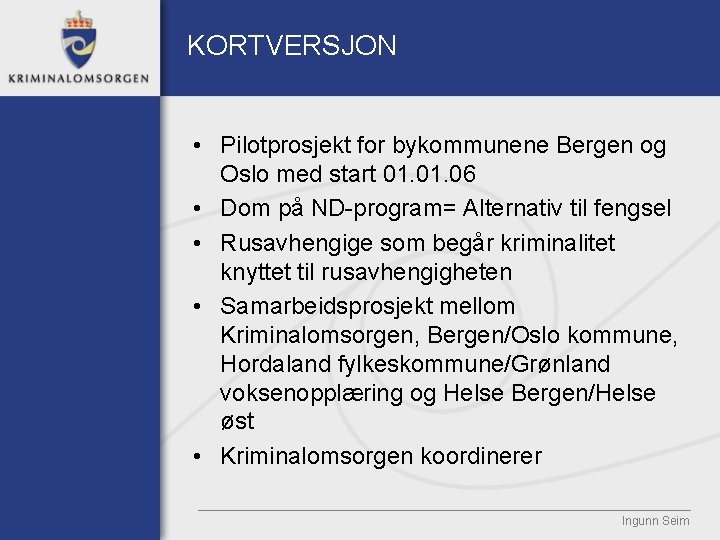 KORTVERSJON • Pilotprosjekt for bykommunene Bergen og Oslo med start 01. 06 • Dom