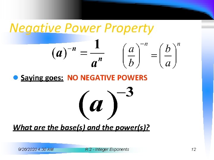 Negative Power Property l Saying goes: NO NEGATIVE POWERS What are the base(s) and